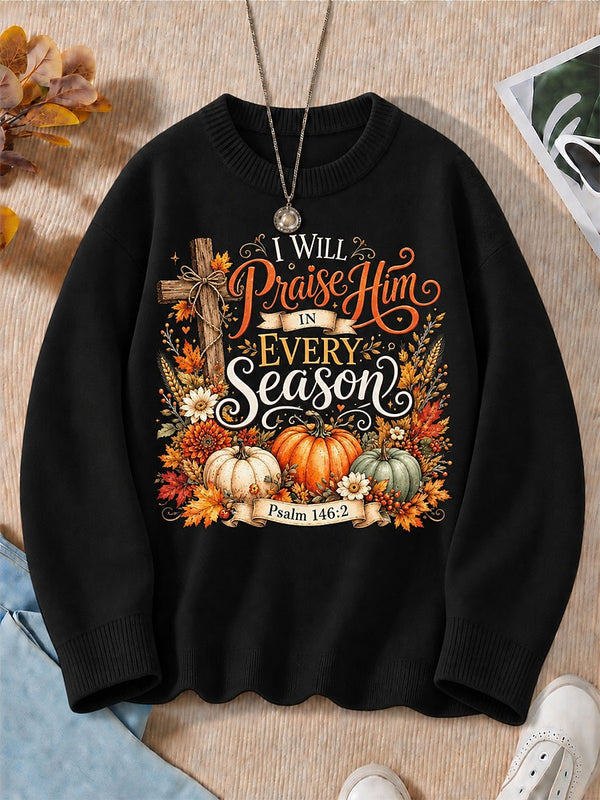I Will Praise Him In Every Season - Christian Inspirational Cotton Blend Sweaters